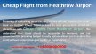 Cheap Flight from Heathrow Airport by Cloud Travel  