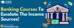 Banking Courses To Escalate The Income Sources!