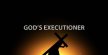 GOD’S EXECUTIONER - XamBlog