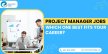Project Manager Jobs: Which One Best Fits Your Career?