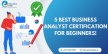 5 Best Business Analyst Certification for Beginners!