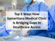 Top 5 Ways How Samaritana Medical Clinic Is Bridging Gaps In Healthcare Access