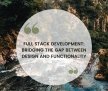 Full Stack Development: Bridging the Gap Between Design and Functionality