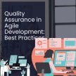 Quality Assurance in Agile Development: Best Practices