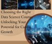 Choosing the Best Data Science Course: Unlocking Your Potential for Career Growth