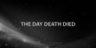 THE DAY DEATH DIED - XamBlog