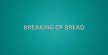 BREAKING OF BREAD - XamBlog