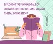 Exploring the Fundamentals of Software Testing: Building Reliable Digital Foundations