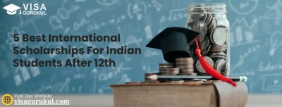 5 Best International Scholarships For Indian Students After 12th